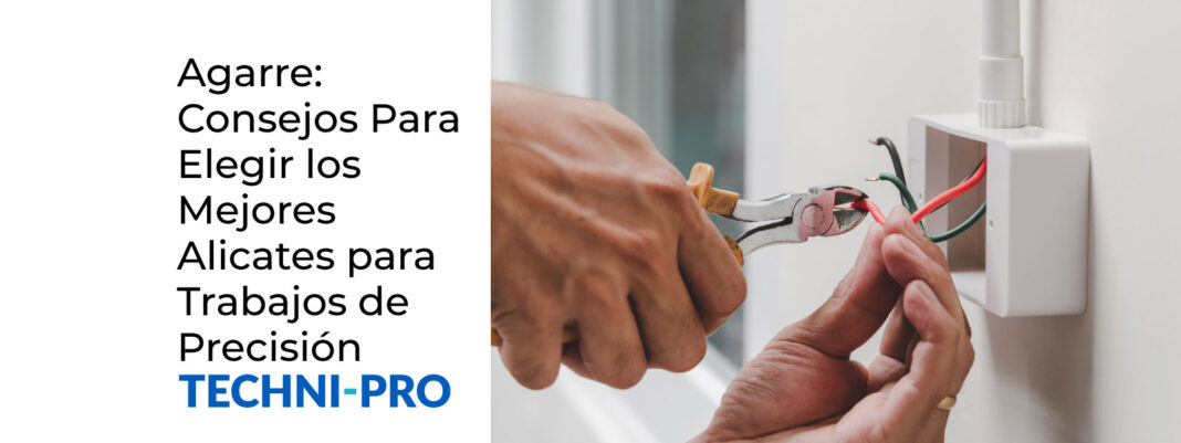 Cómo elegir los alicates ideales para cada aplicación